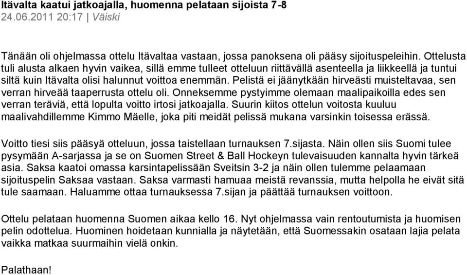 Pelistä ei jäänytkään hirveästi muisteltavaa, sen verran hirveää taaperrusta ottelu oli. Onneksemme pystyimme olemaan maalipaikoilla edes sen verran teräviä, että lopulta voitto irtosi jatkoajalla.