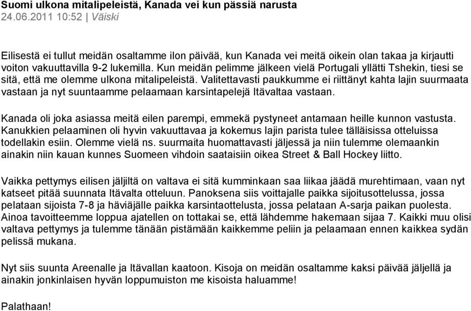 Kun meidän pelimme jälkeen vielä Portugali yllätti Tshekin, tiesi se sitä, että me olemme ulkona mitalipeleistä.