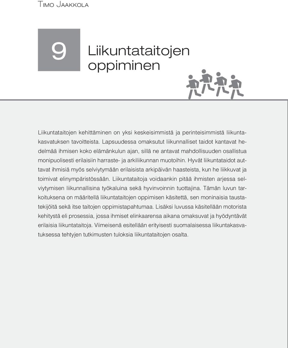 Hyvät liikuntataidot auttavat ihmisiä myös selviytymään erilaisista arkipäivän haasteista, kun he liikkuvat ja toimivat elinympäristössään.