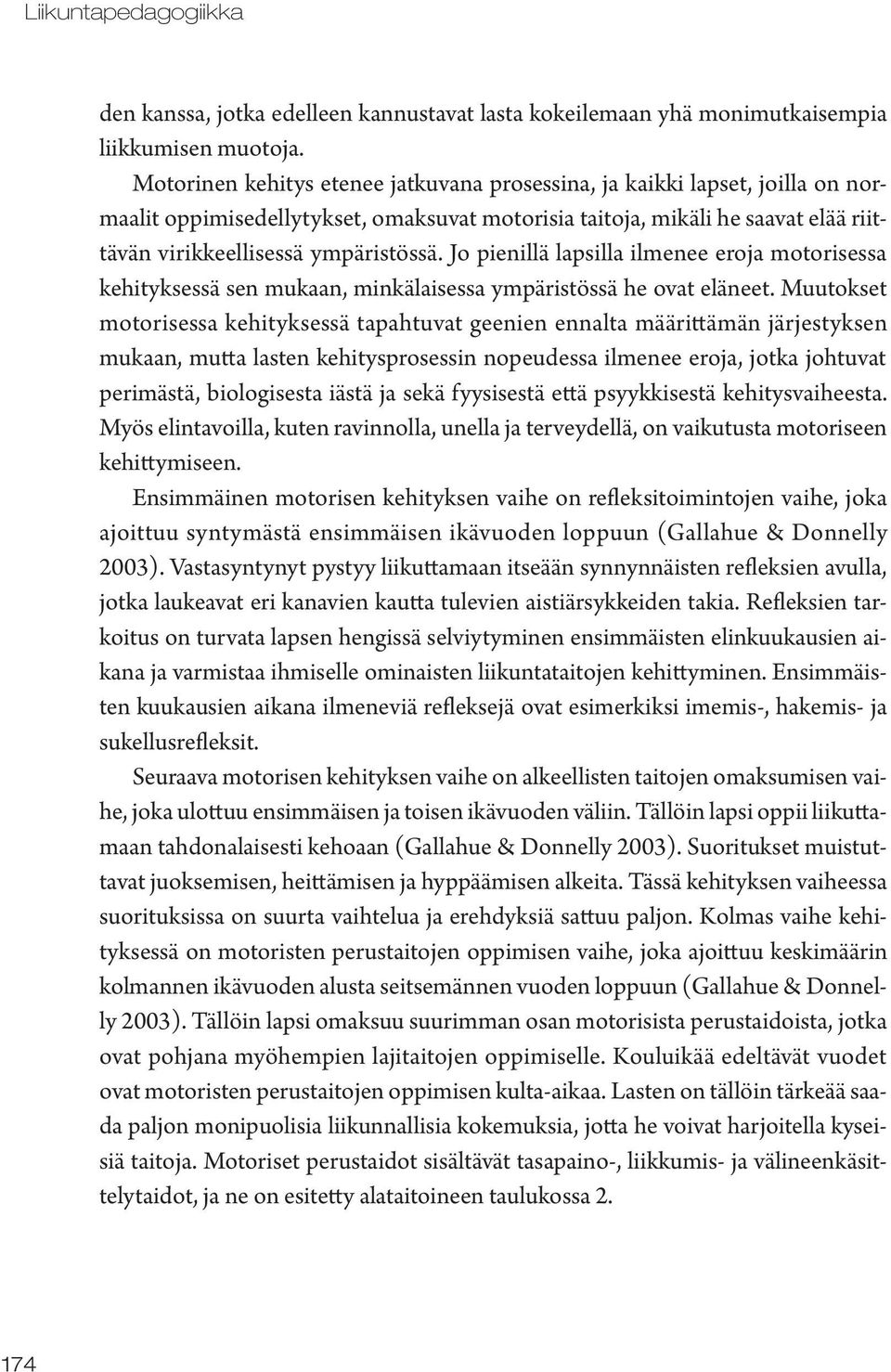 Jo pienillä lapsilla ilmenee eroja motorisessa kehityksessä sen mukaan, minkälaisessa ympäristössä he ovat eläneet.