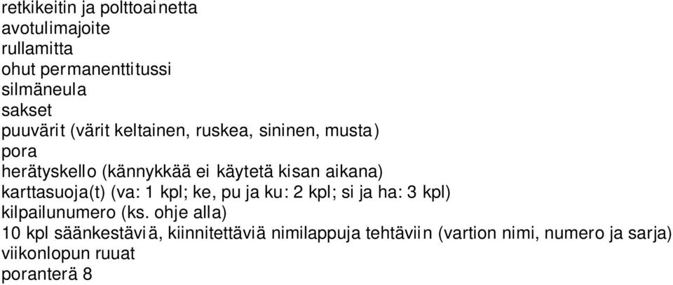 ohje alla) 10 kpl säänkestäviä, kiinnitettäviä nimilappuja tehtäviin (vartion nimi, numero ja sarja) viikonlopun ruuat poranterä 8 12 mm (va) poranterä 4 mm (ke, pu, si, ha, ku) iso silmäneula (va)