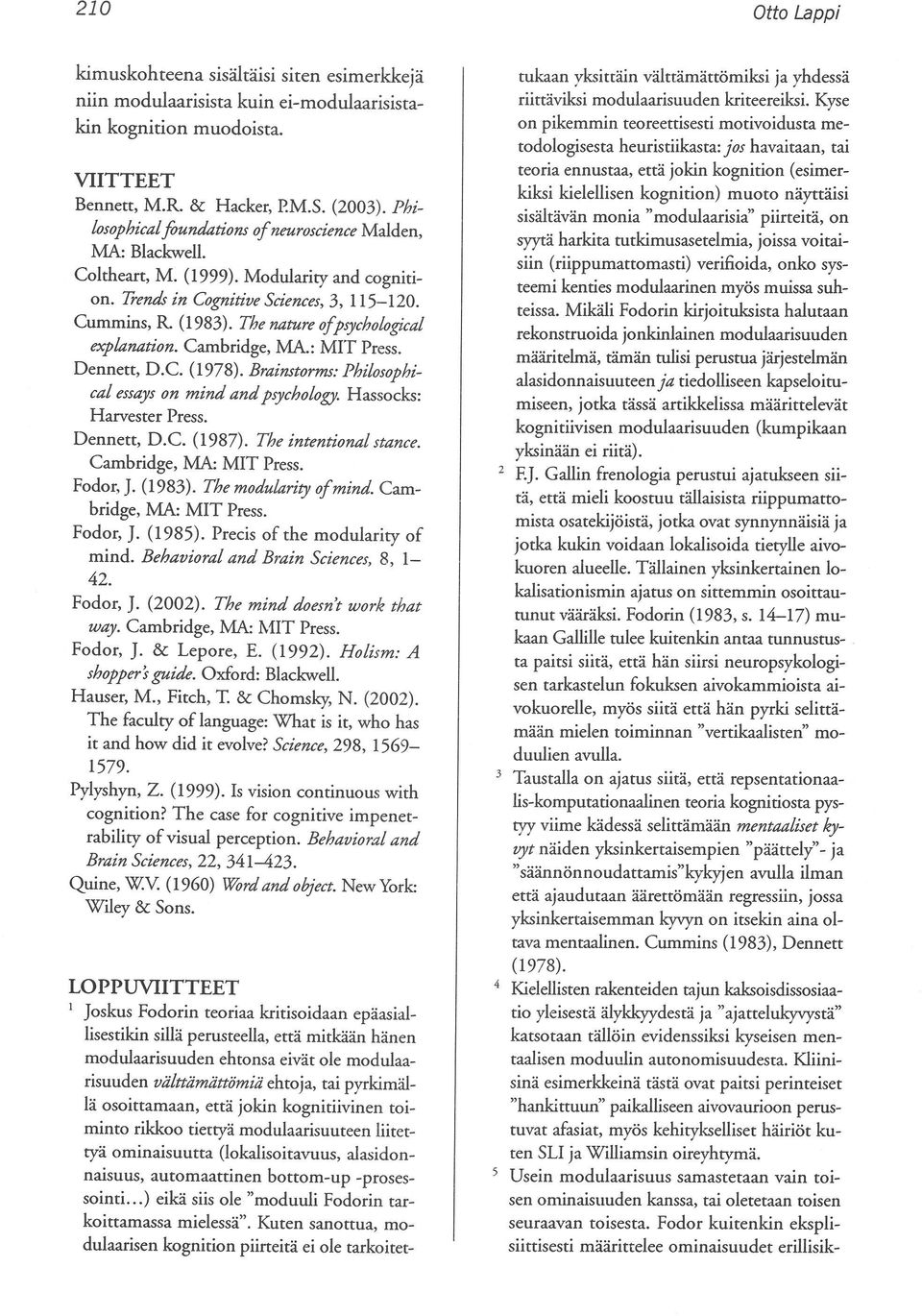 The nature olpsychological explanation. Cambridge, MA.: M1T Press. Dennett, D.C. (1978). Braimtorms: Philosophical essays on mindandpsychology. Hassocks: Harvester Press. Dennett, D.C. (1987).