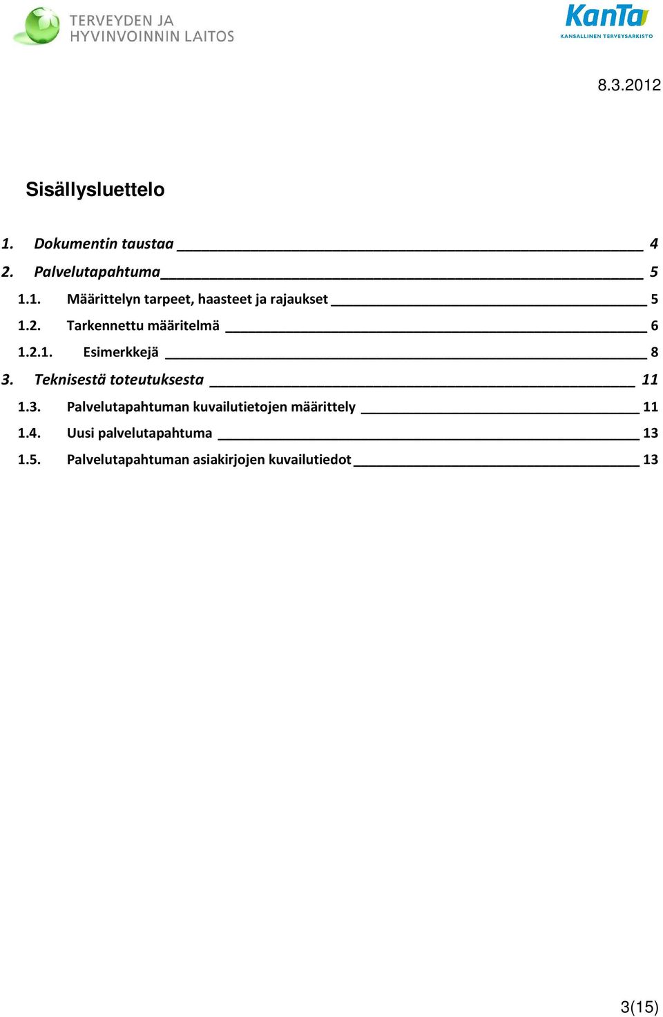 Teknisestä toteutuksesta 11 1.3. Palvelutapahtuman kuvailutietojen määrittely 11 1.