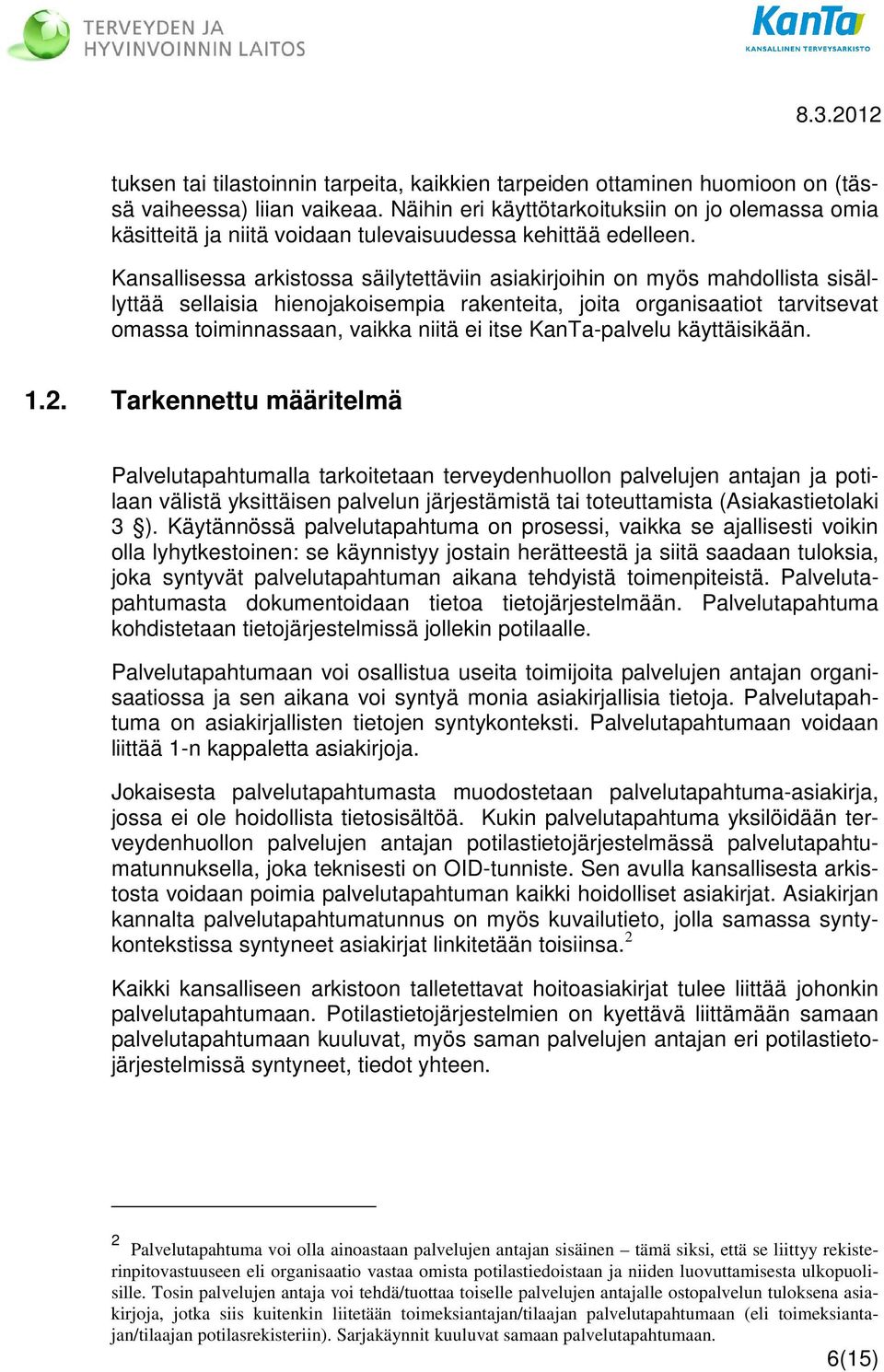 Kansallisessa arkistossa säilytettäviin asiakirjoihin on myös mahdollista sisällyttää sellaisia hienojakoisempia rakenteita, joita organisaatiot tarvitsevat omassa toiminnassaan, vaikka niitä ei itse