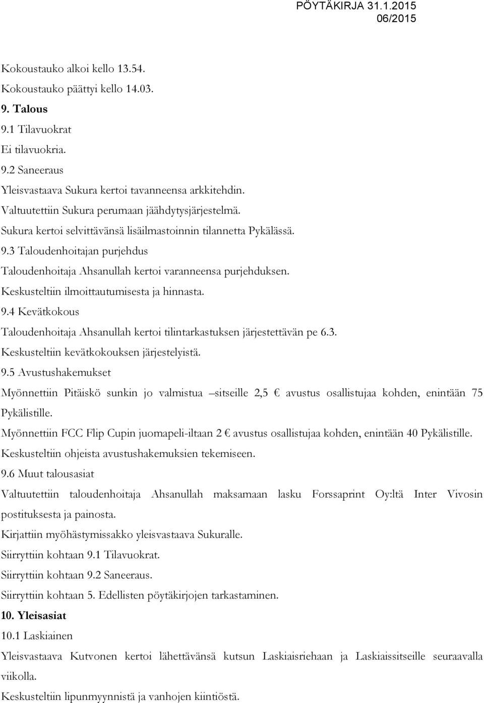 3 Taloudenhoitajan purjehdus Taloudenhoitaja Ahsanullah kertoi varanneensa purjehduksen. Keskusteltiin ilmoittautumisesta ja hinnasta. 9.