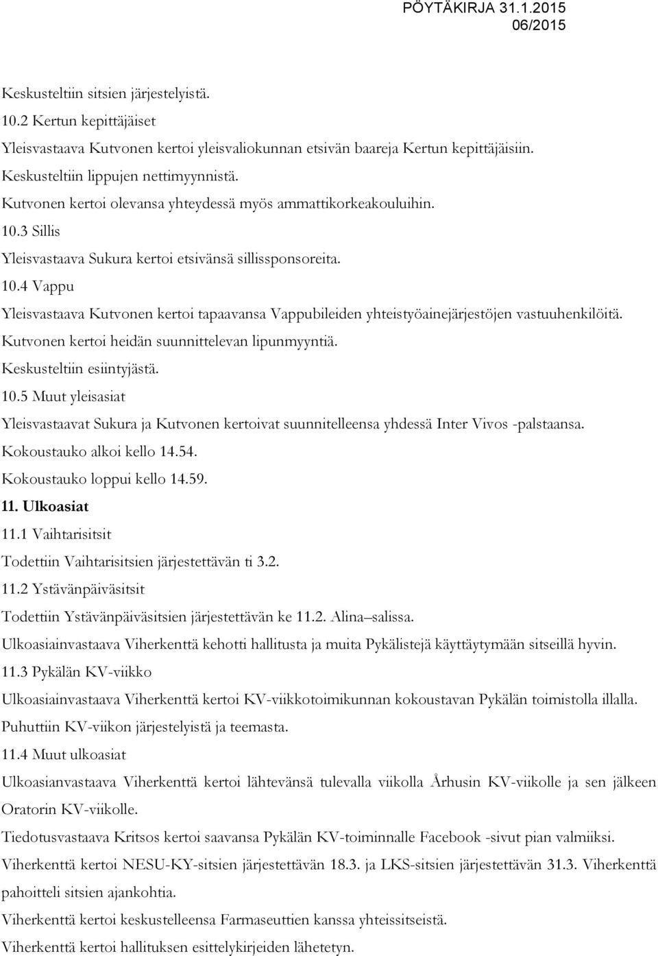 Kutvonen kertoi heidän suunnittelevan lipunmyyntiä. Keskusteltiin esiintyjästä. 10.5 Muut yleisasiat Yleisvastaavat Sukura ja Kutvonen kertoivat suunnitelleensa yhdessä Inter Vivos -palstaansa.