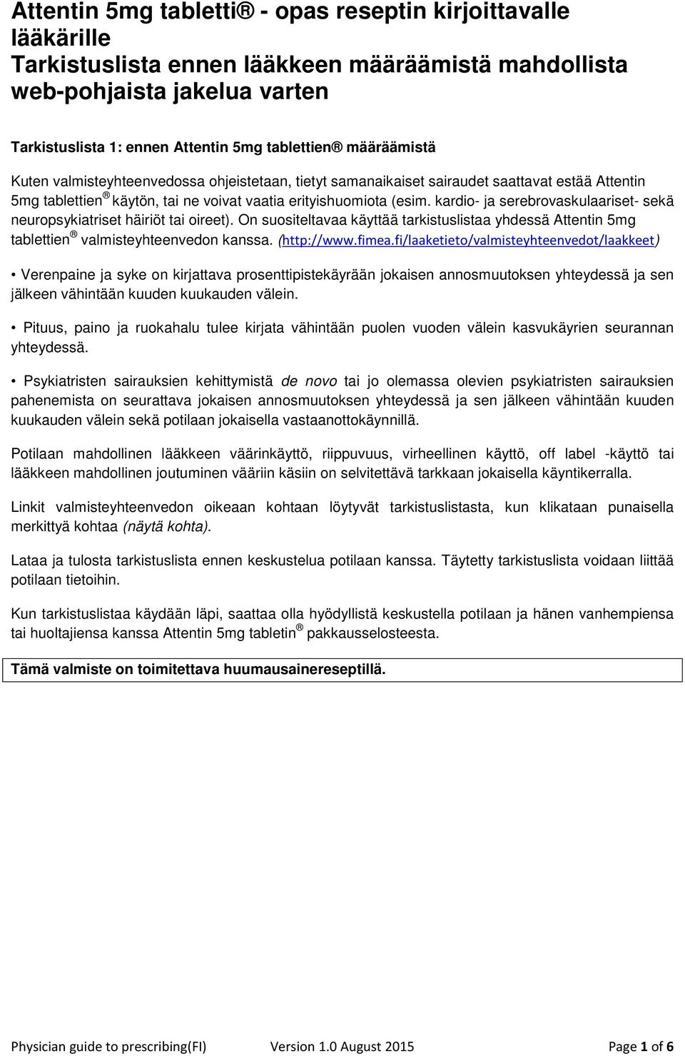 kardio- ja serebrovaskulaariset- sekä neuropsykiatriset häiriöt tai oireet). On suositeltavaa käyttää tarkistuslistaa yhdessä Attentin 5mg tablettien valmisteyhteenvedon kanssa. (http://www.fimea.