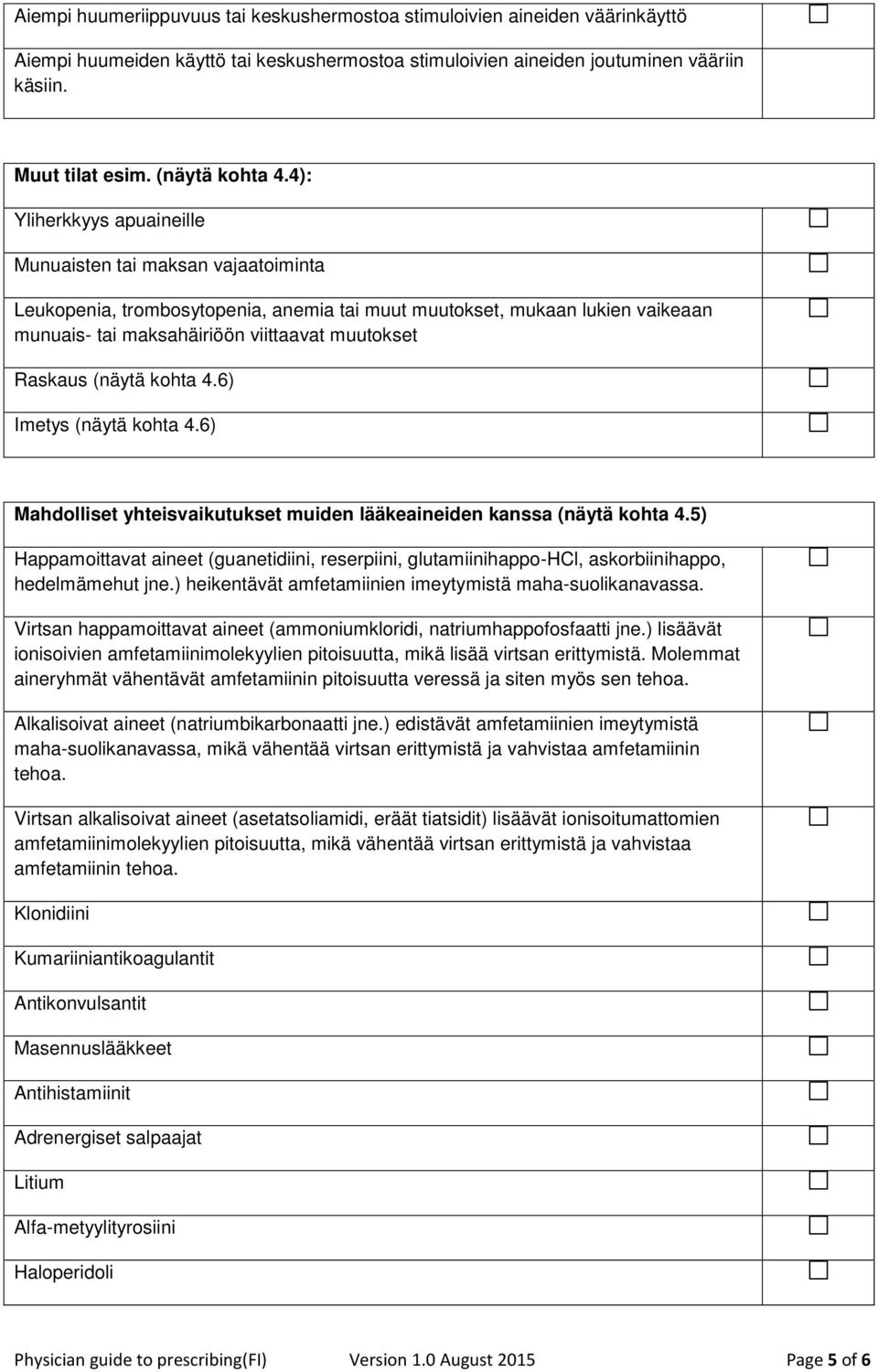 4): Yliherkkyys apuaineille Munuaisten tai maksan vajaatoiminta Leukopenia, trombosytopenia, anemia tai muut muutokset, mukaan lukien vaikeaan munuais- tai maksahäiriöön viittaavat muutokset Raskaus