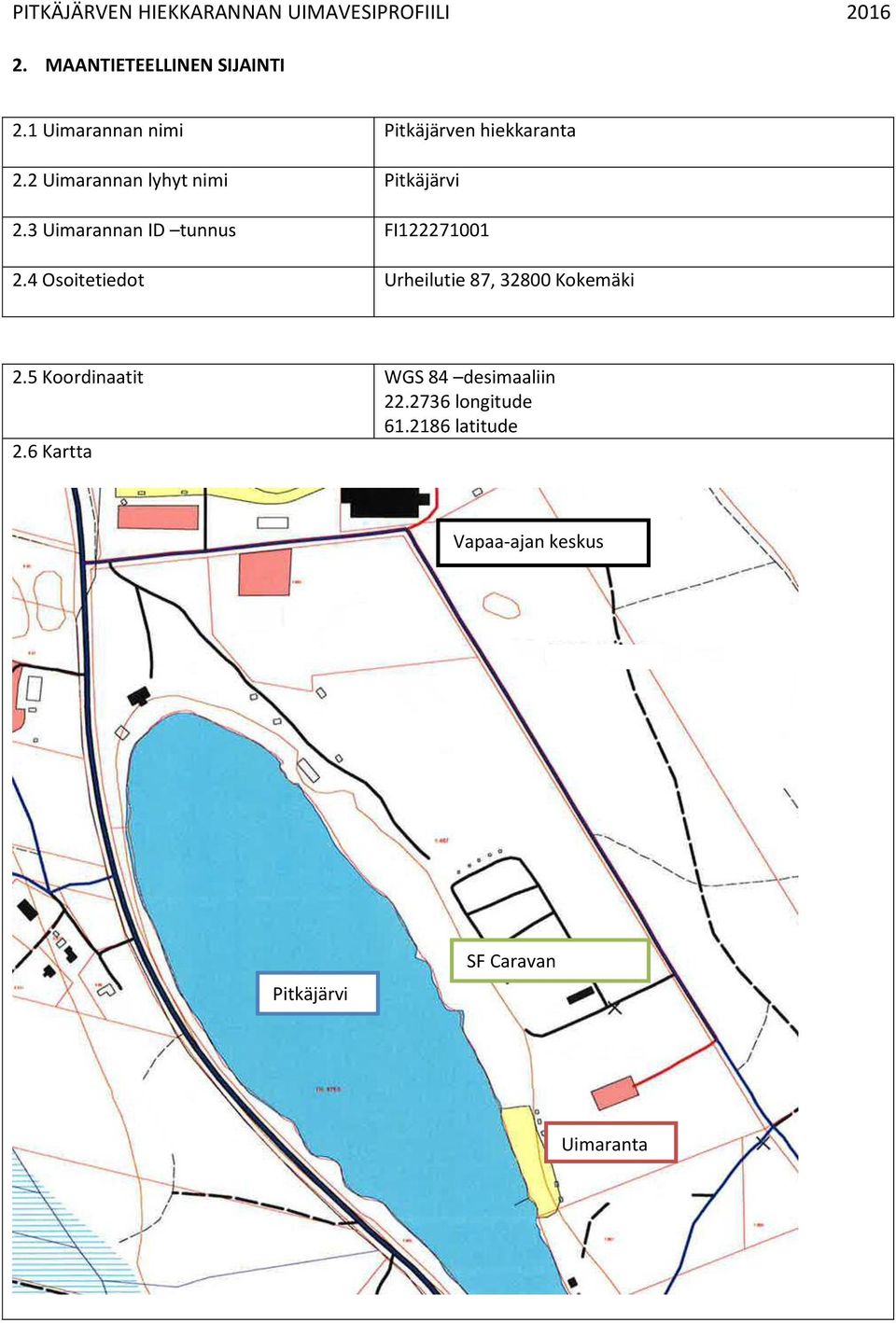 4 Osoitetiedot Urheilutie 87, 32800 Kokemäki 2.5 Koordinaatit WGS 84 desimaaliin 22.