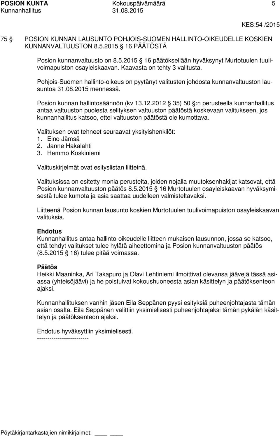2012 35) 50 :n perusteella kunnanhallitus antaa valtuuston puolesta selityksen valtuuston päätöstä koskevaan valitukseen, jos kunnanhallitus katsoo, ettei valtuuston päätöstä ole kumottava.