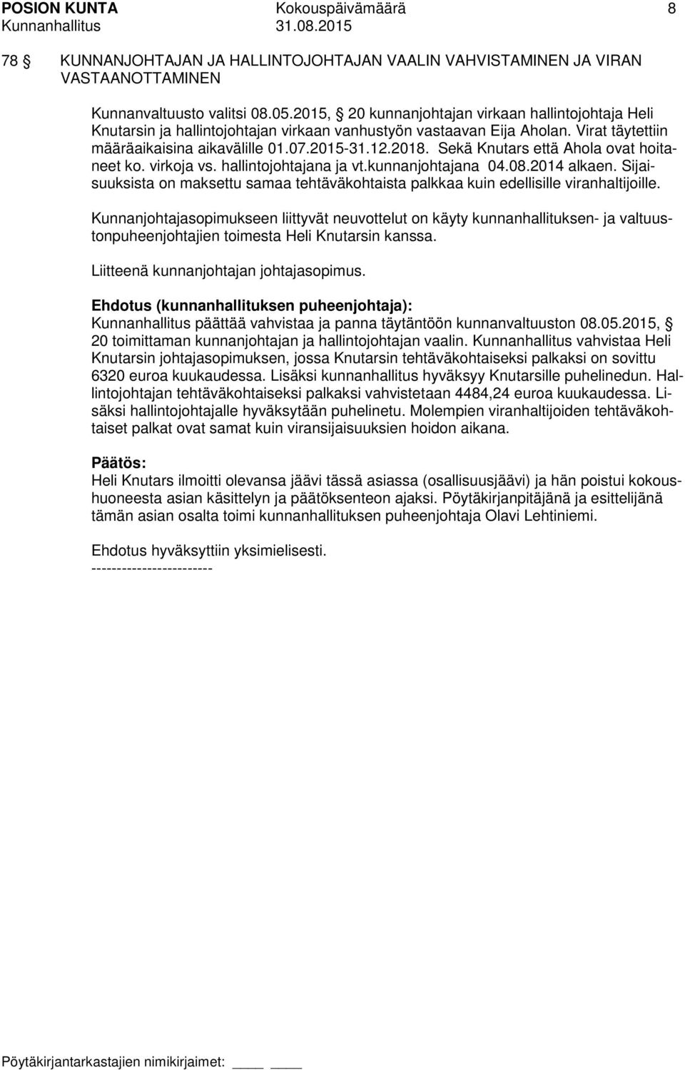 Sekä Knutars että Ahola ovat hoitaneet ko. virkoja vs. hallintojohtajana ja vt.kunnanjohtajana 04.08.2014 alkaen.