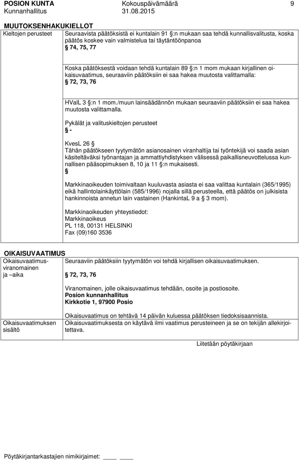 mom./muun lainsäädännön mukaan seuraaviin päätöksiin ei saa hakea muutosta valittamalla.