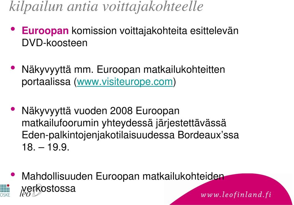 com) Näkyvyyttä vuoden 2008 Euroopan matkailufoorumin yhteydessä järjestettävässä