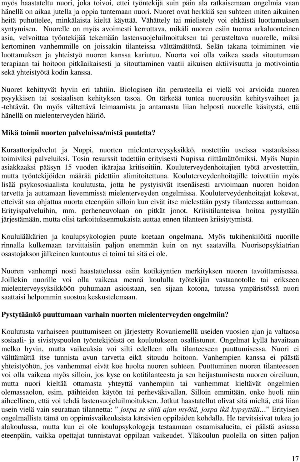 Nuorelle on myös avoimesti kerrottava, mikäli nuoren esiin tuoma arkaluonteinen asia, velvoittaa työntekijää tekemään lastensuojeluilmoituksen tai perusteltava nuorelle, miksi kertominen vanhemmille