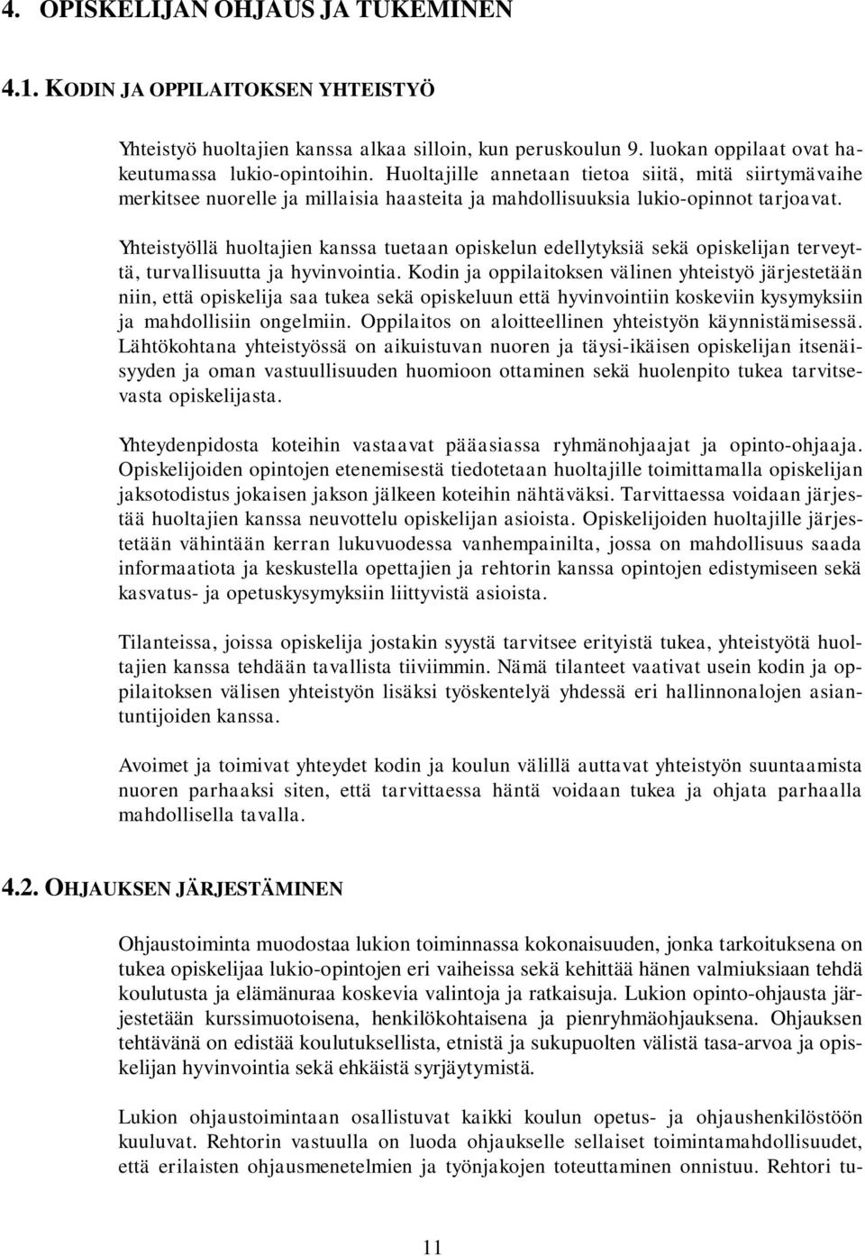 Yhteistyöllä huoltajien kanssa tuetaan opiskelun edellytyksiä sekä opiskelijan terveyttä, turvallisuutta ja hyvinvointia.