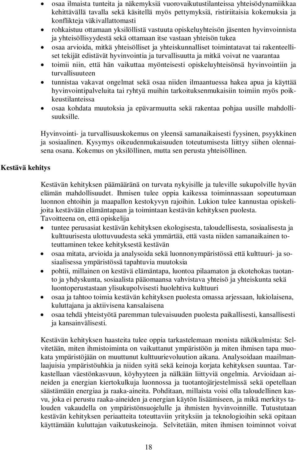 ja yhteiskunnalliset toimintatavat tai rakenteelliset tekijät edistävät hyvinvointia ja turvallisuutta ja mitkä voivat ne vaarantaa toimii niin, että hän vaikuttaa myönteisesti opiskeluyhteisönsä