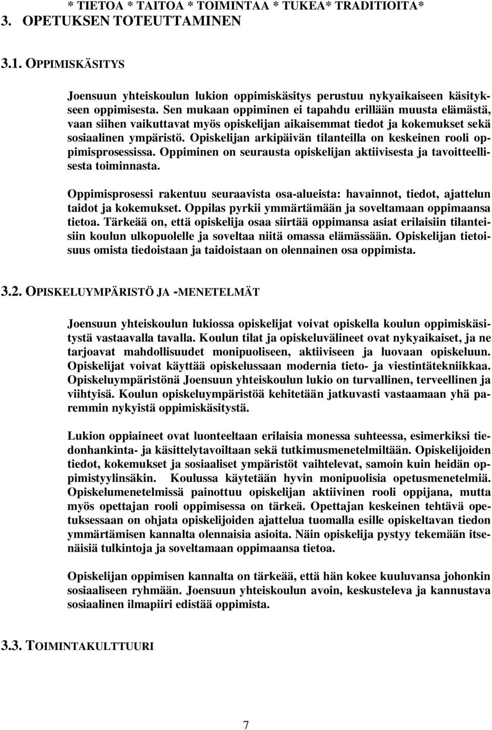 Opiskelijan arkipäivän tilanteilla on keskeinen rooli oppimisprosessissa. Oppiminen on seurausta opiskelijan aktiivisesta ja tavoitteellisesta toiminnasta.