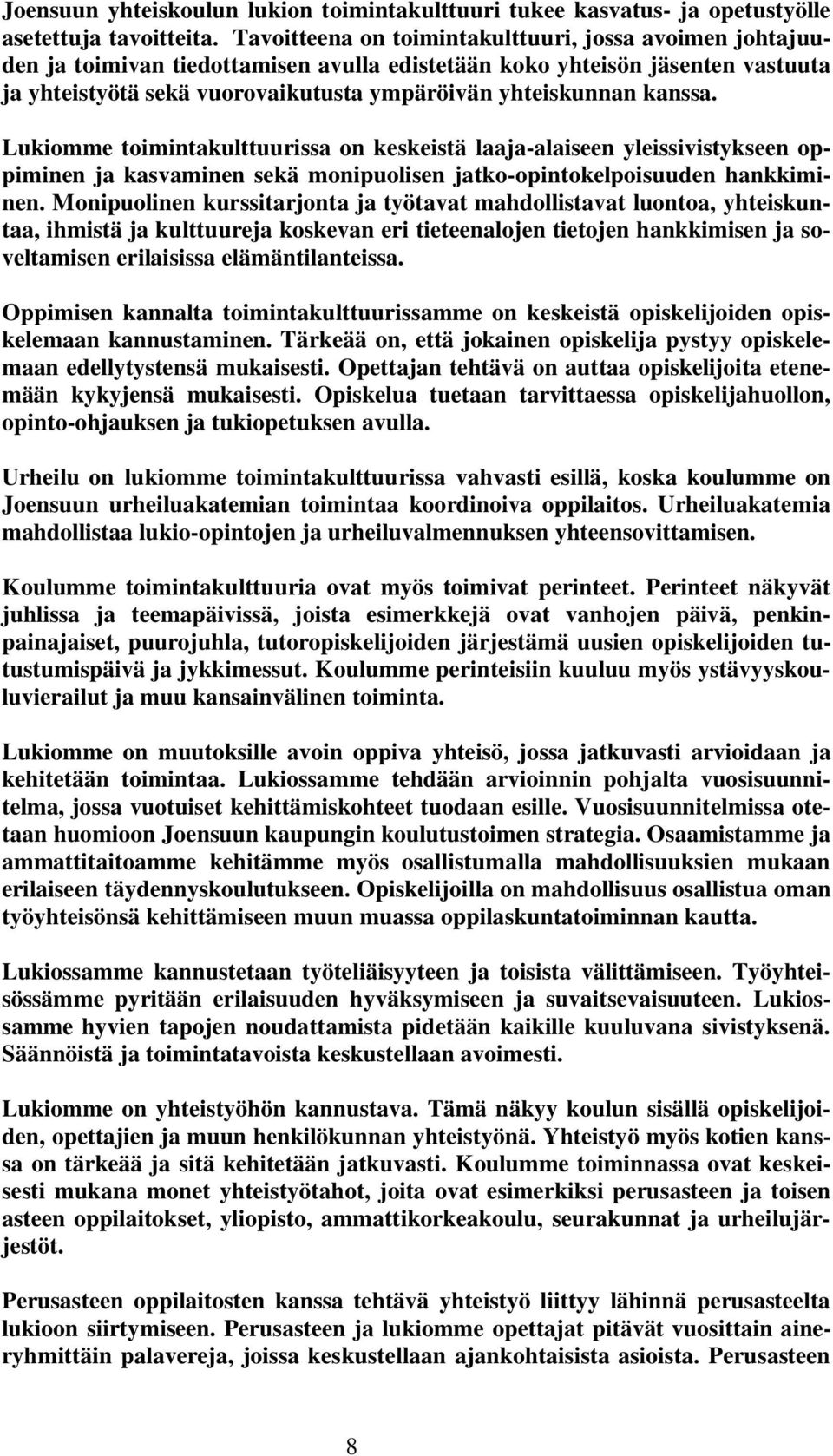 kanssa. Lukiomme toimintakulttuurissa on keskeistä laaja-alaiseen yleissivistykseen oppiminen ja kasvaminen sekä monipuolisen jatko-opintokelpoisuuden hankkiminen.