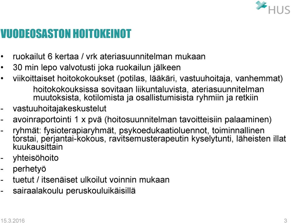 vastuuhoitajakeskustelut - avoinraportointi 1 x pvä (hoitosuunnitelman tavoitteisiin palaaminen) - ryhmät: fysioterapiaryhmät, psykoedukaatioluennot, toiminnallinen torstai,