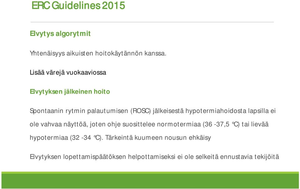hypotermiahoidosta lapsilla ei ole vahvaa näyttöä, joten ohje suosittelee normotermiaa (36-37,5 C) tai