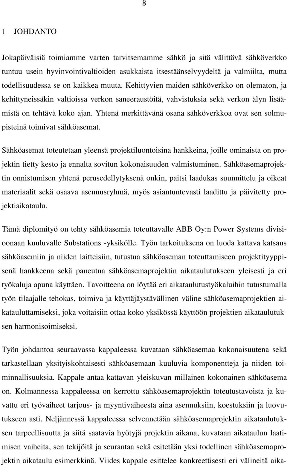 Yhtenä merkittävänä osana sähköverkkoa ovat sen solmupisteinä toimivat sähköasemat.