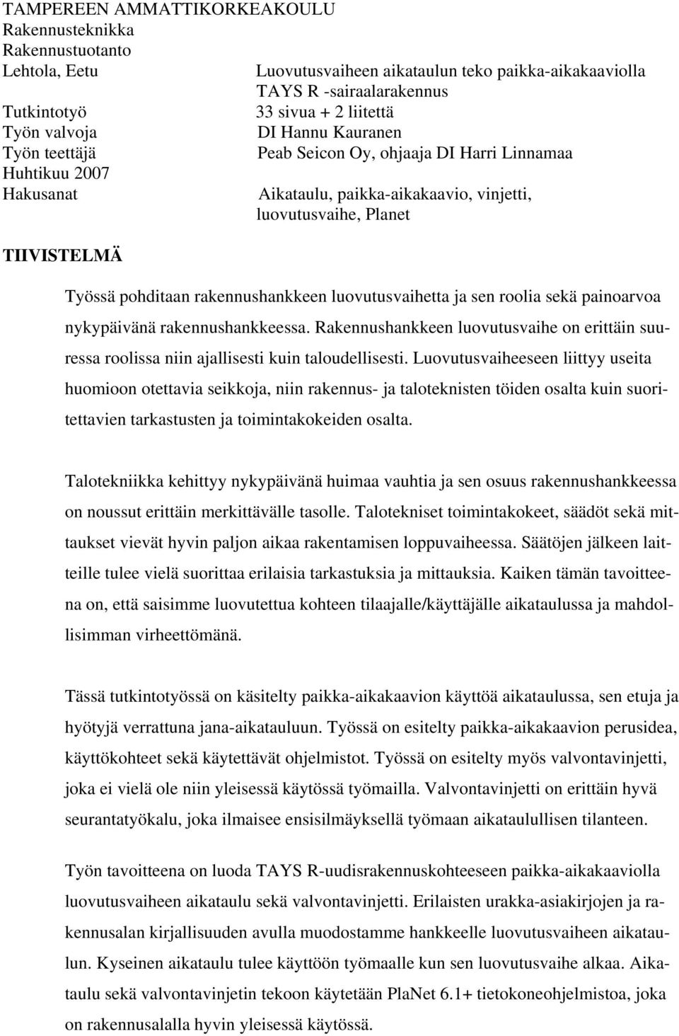 luovutusvaihetta ja sen roolia sekä painoarvoa nykypäivänä rakennushankkeessa. Rakennushankkeen luovutusvaihe on erittäin suuressa roolissa niin ajallisesti kuin taloudellisesti.