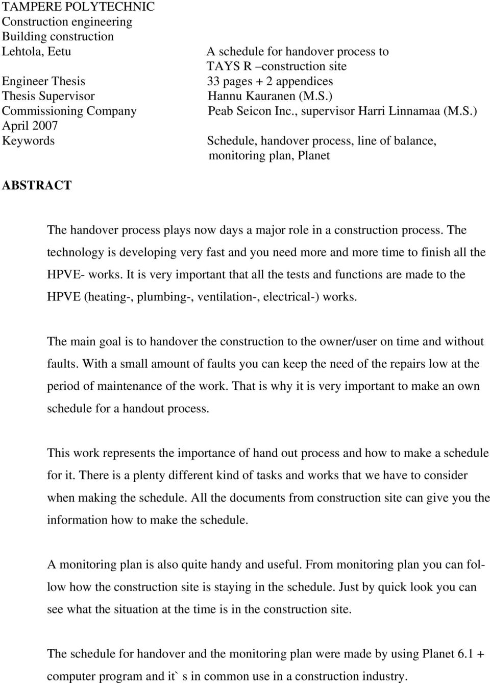 ) Peab Seicon Inc., supervisor Harri Linnamaa (M.S.) Schedule, handover process, line of balance, monitoring plan, Planet ABSTRACT The handover process plays now days a major role in a construction process.
