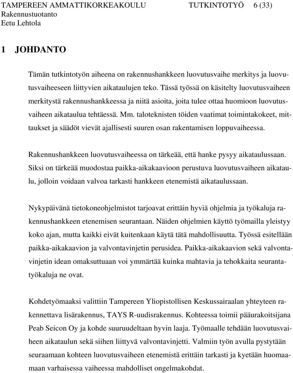 taloteknisten töiden vaatimat toimintakokeet, mittaukset ja säädöt vievät ajallisesti suuren osan rakentamisen loppuvaiheessa.