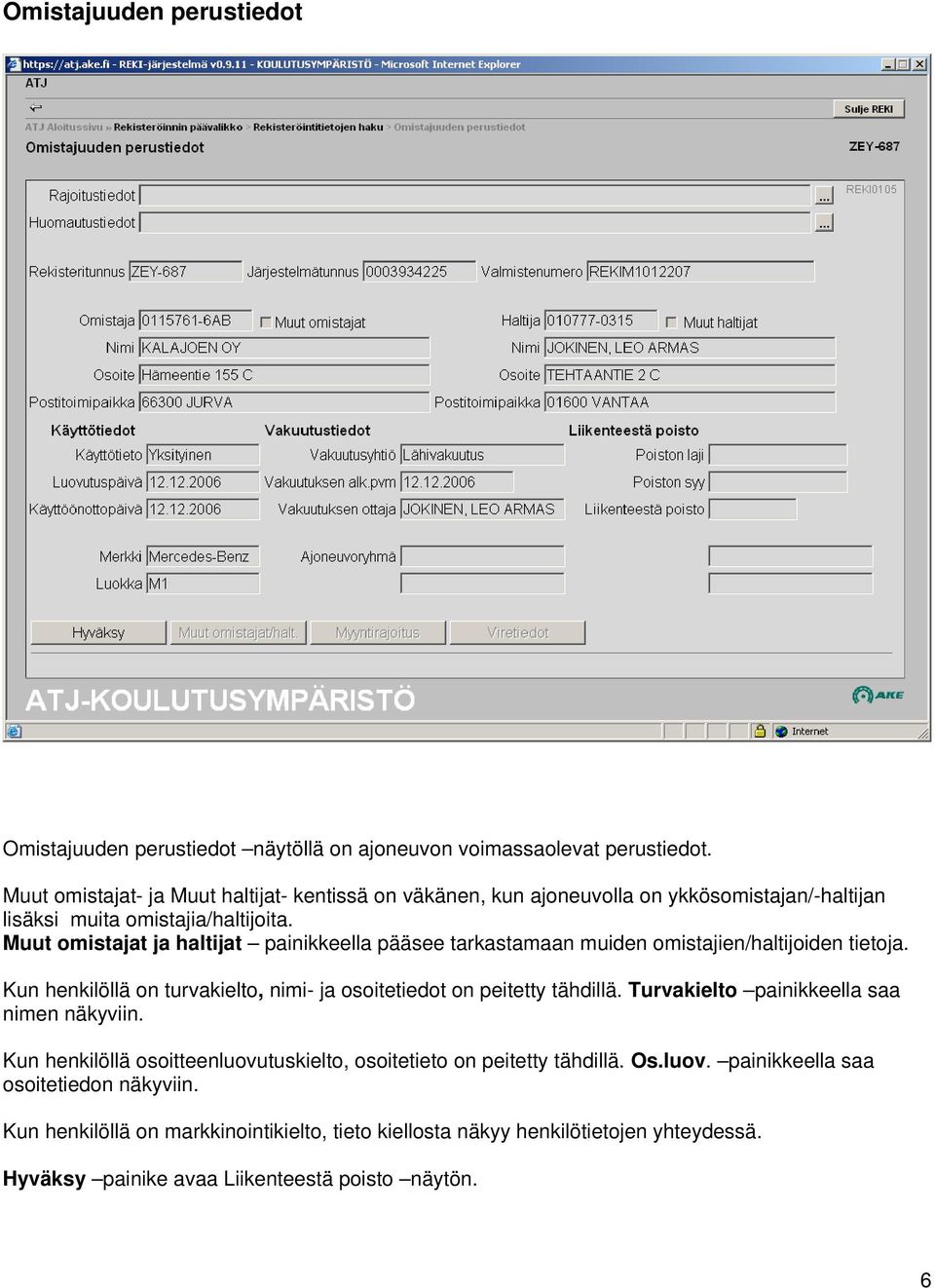 Muut omistajat ja haltijat painikkeella pääsee tarkastamaan muiden omistajien/haltijoiden tietoja. Kun henkilöllä on turvakielto, nimi- ja osoitetiedot on peitetty tähdillä.