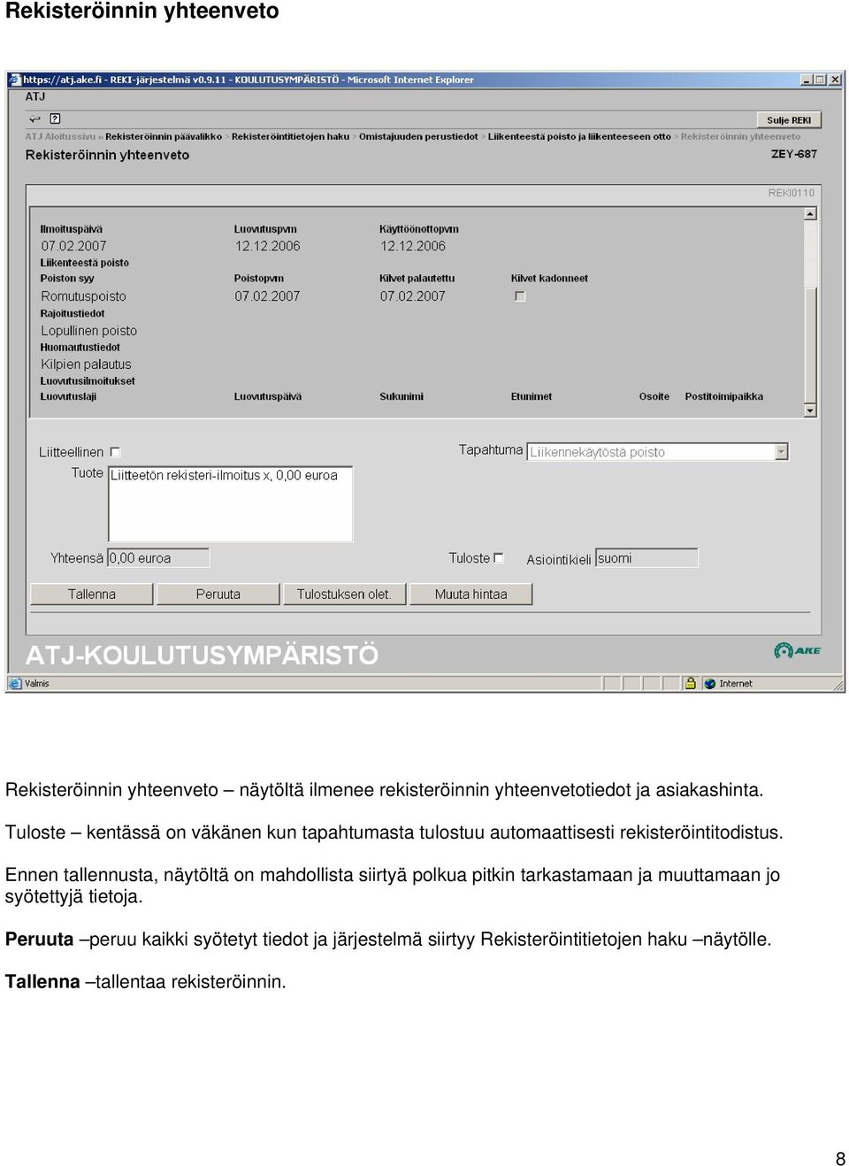 Ennen tallennusta, näytöltä on mahdollista siirtyä polkua pitkin tarkastamaan ja muuttamaan jo syötettyjä tietoja.