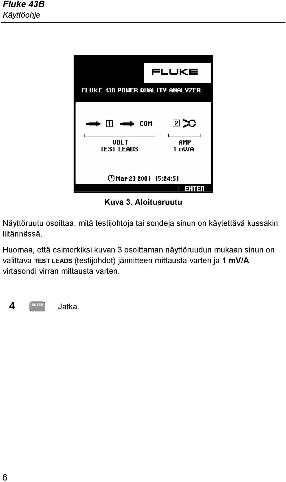 käytettävä kussakin liitännässä.