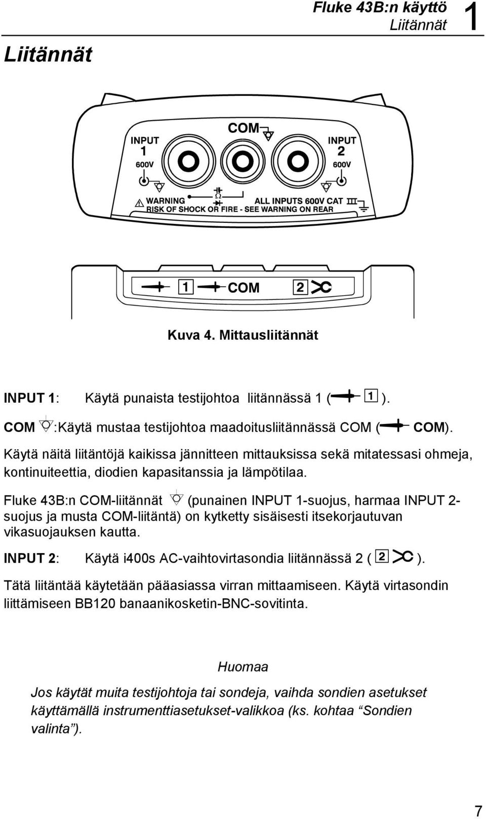 Fluke 43B:n COM-liitännät (punainen INPUT 1-suojus, harmaa INPUT 2- suojus ja musta COM-liitäntä) on kytketty sisäisesti itsekorjautuvan vikasuojauksen kautta.
