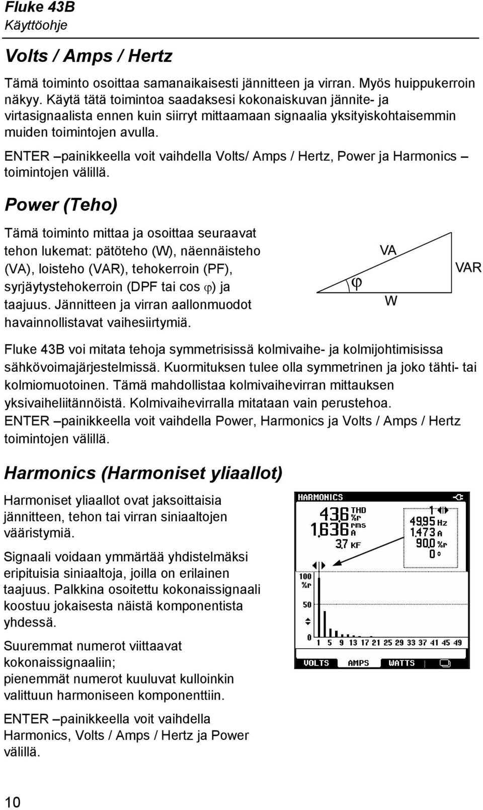 ENTER painikkeella voit vaihdella Volts/ Amps / Hertz, Power ja Harmonics toimintojen välillä.