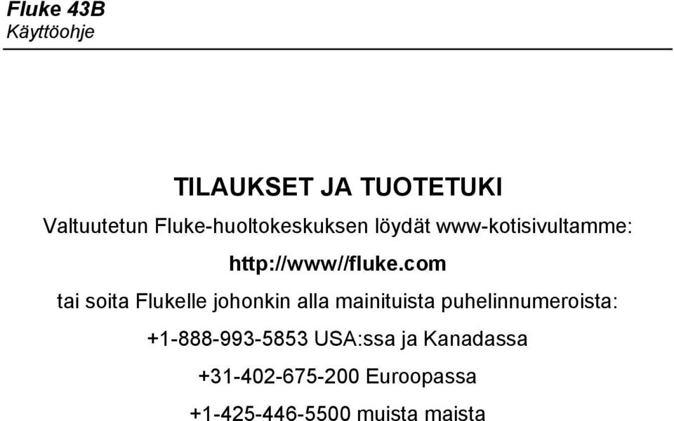 com tai soita Flukelle johonkin alla mainituista puhelinnumeroista: