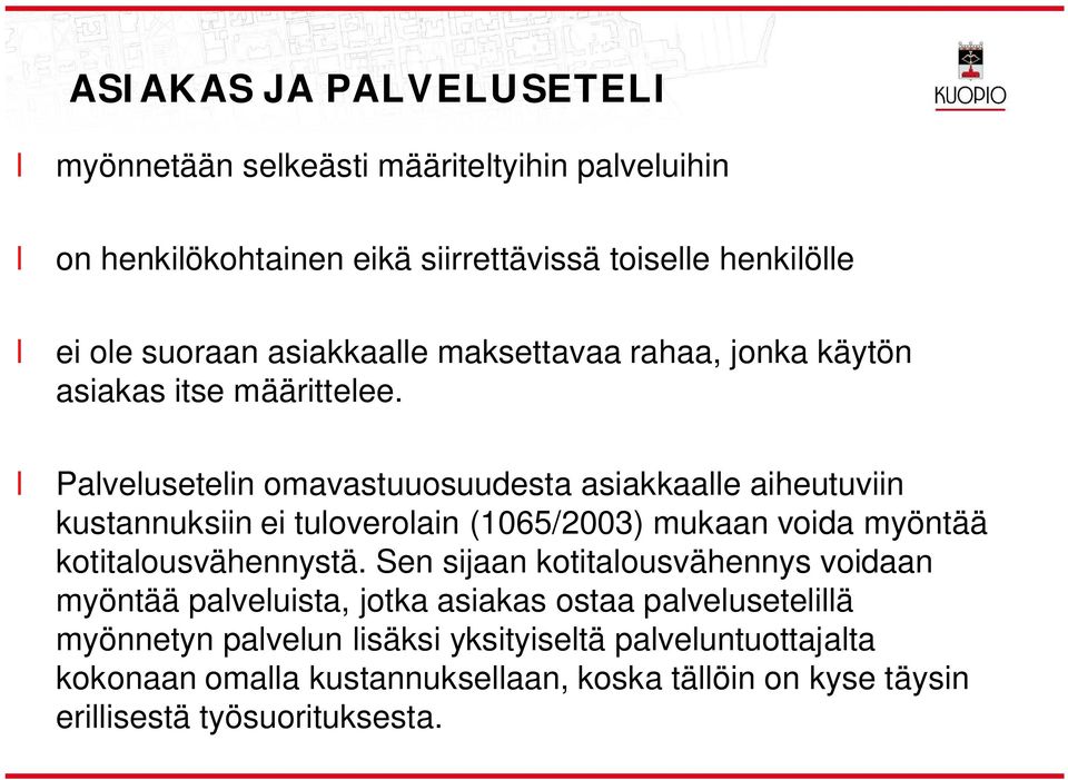 Paveusetein omavastuuosuudesta asiakkaae aiheutuviin kustannuksiin ei tuoveroain (1065/2003) mukaan voida myöntää kotitaousvähennystä.