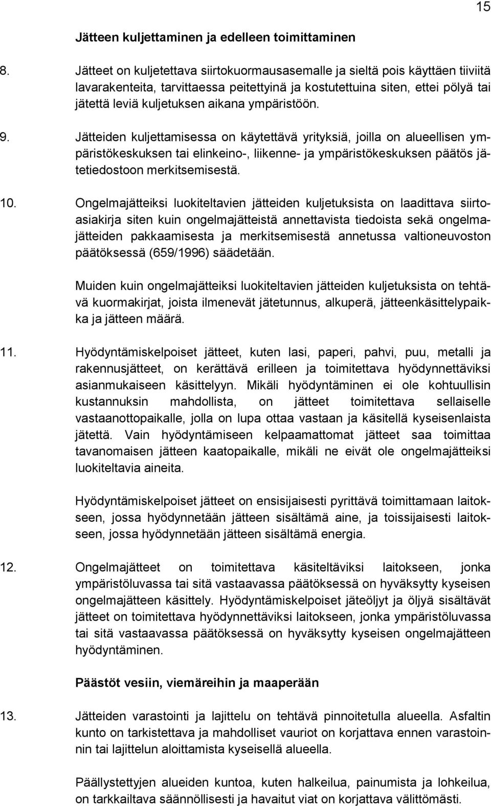 ympäristöön. 9. Jätteiden kuljettamisessa on käytettävä yrityksiä, joilla on alueellisen ympäristökeskuksen tai elinkeino-, liikenne- ja ympäristökeskuksen päätös jätetiedostoon merkitsemisestä. 10.