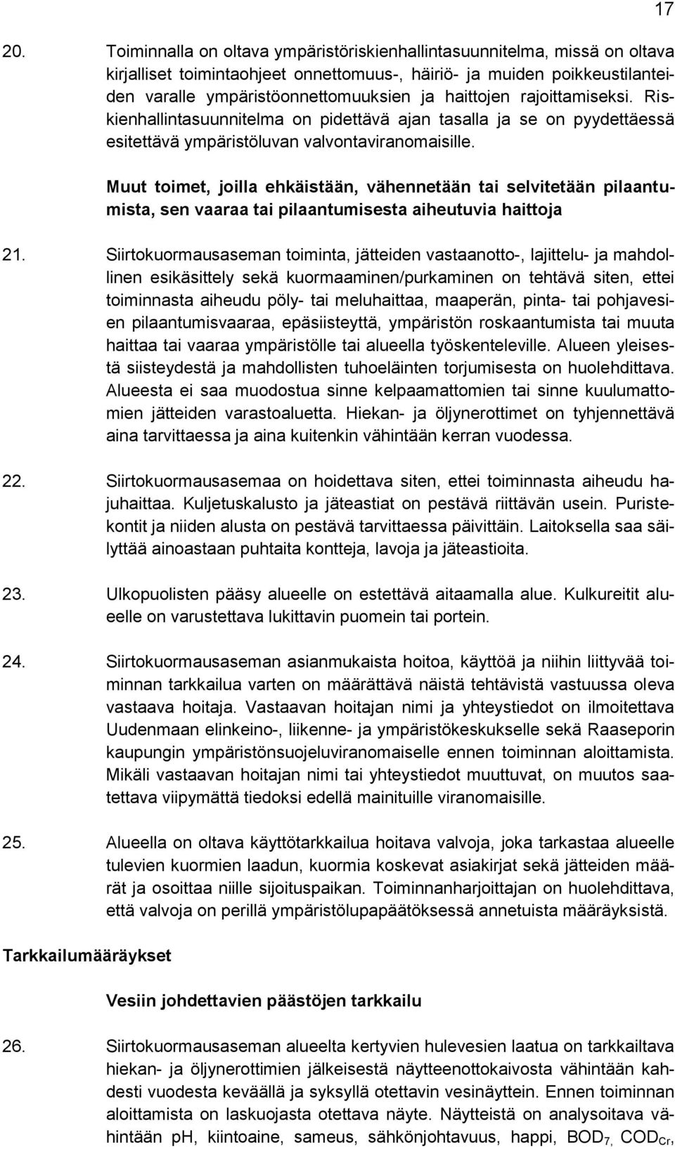 Muut toimet, joilla ehkäistään, vähennetään tai selvitetään pilaantumista, sen vaaraa tai pilaantumisesta aiheutuvia haittoja 21.