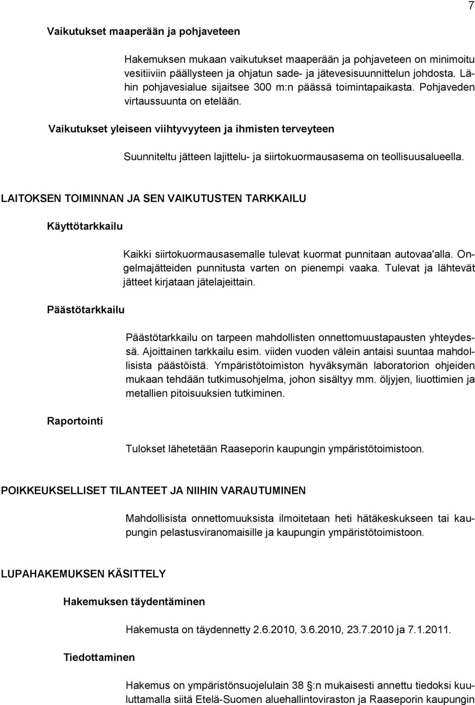 Vaikutukset yleiseen viihtyvyyteen ja ihmisten terveyteen Suunniteltu jätteen lajittelu- ja siirtokuormausasema on teollisuusalueella.