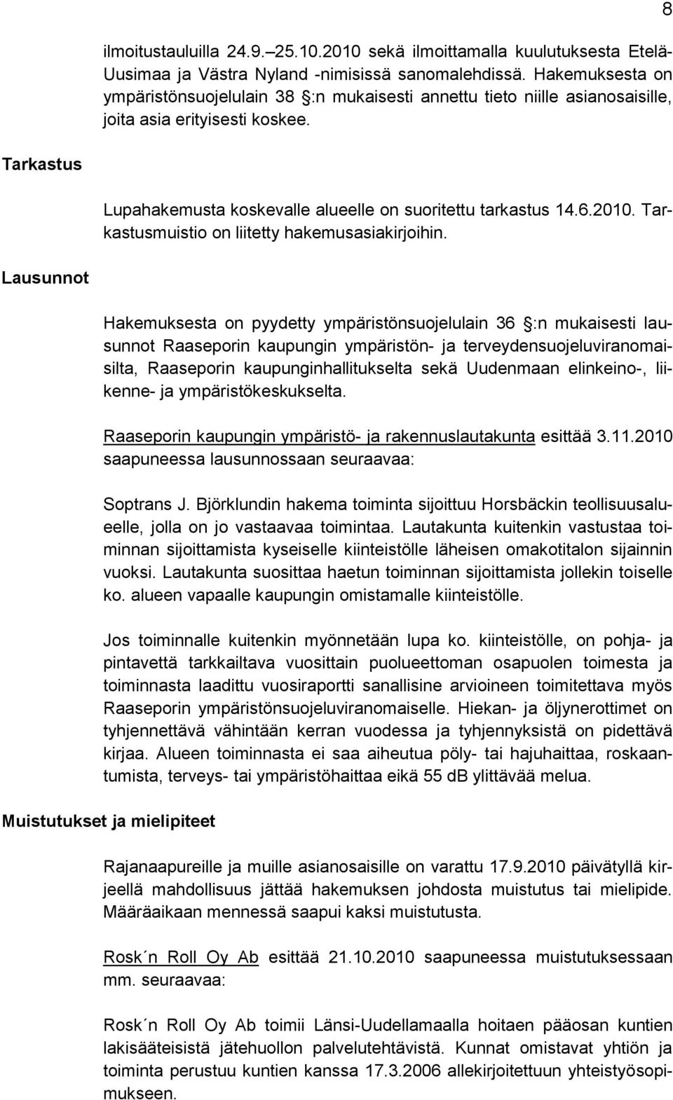 2010. Tarkastusmuistio on liitetty hakemusasiakirjoihin.