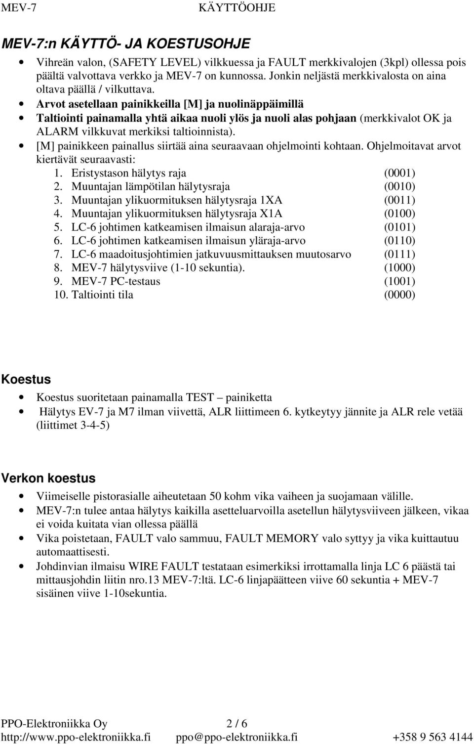 Arvot asetellaan painikkeilla [M] ja nuolinäppäimillä Taltiointi painamalla yhtä aikaa nuoli ylös ja nuoli alas pohjaan (merkkivalot OK ja ALARM vilkkuvat merkiksi taltioinnista).