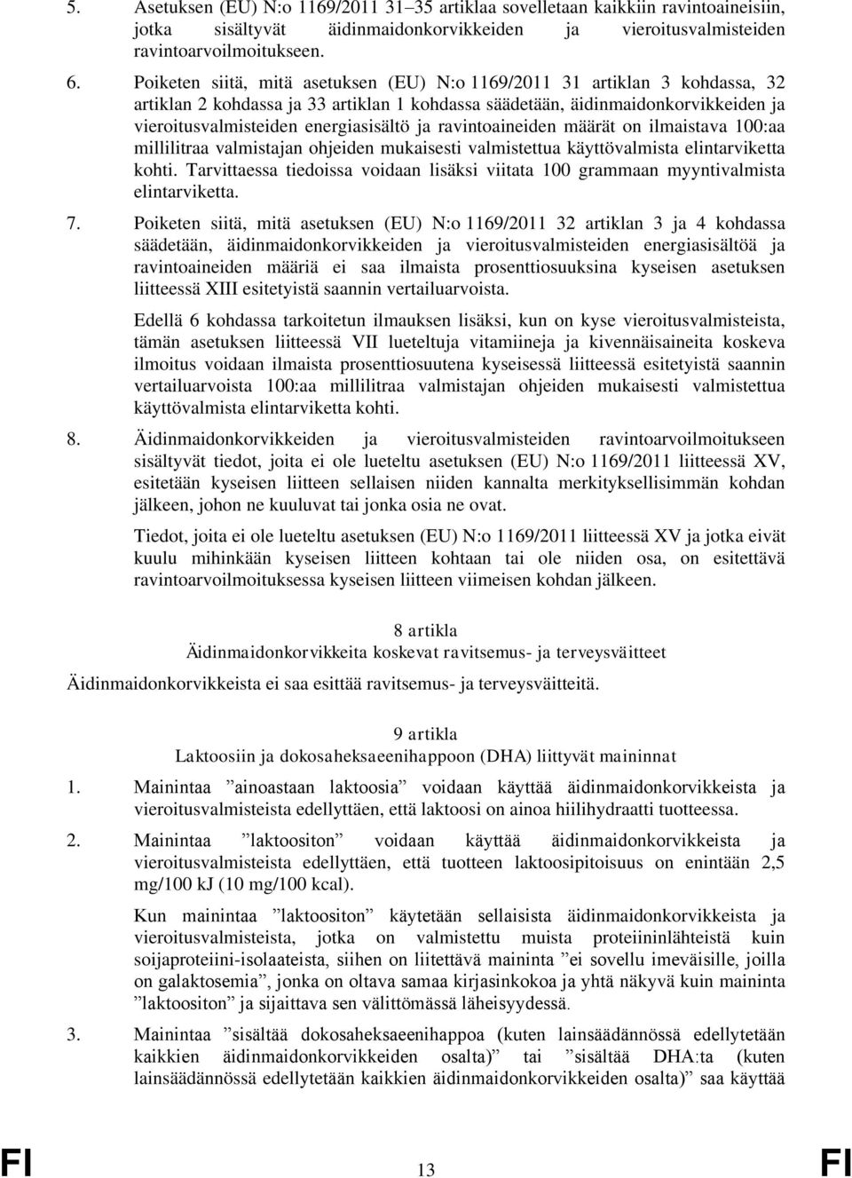 ja ravintoaineiden määrät on ilmaistava 100:aa millilitraa valmistajan ohjeiden mukaisesti valmistettua käyttövalmista elintarviketta kohti.