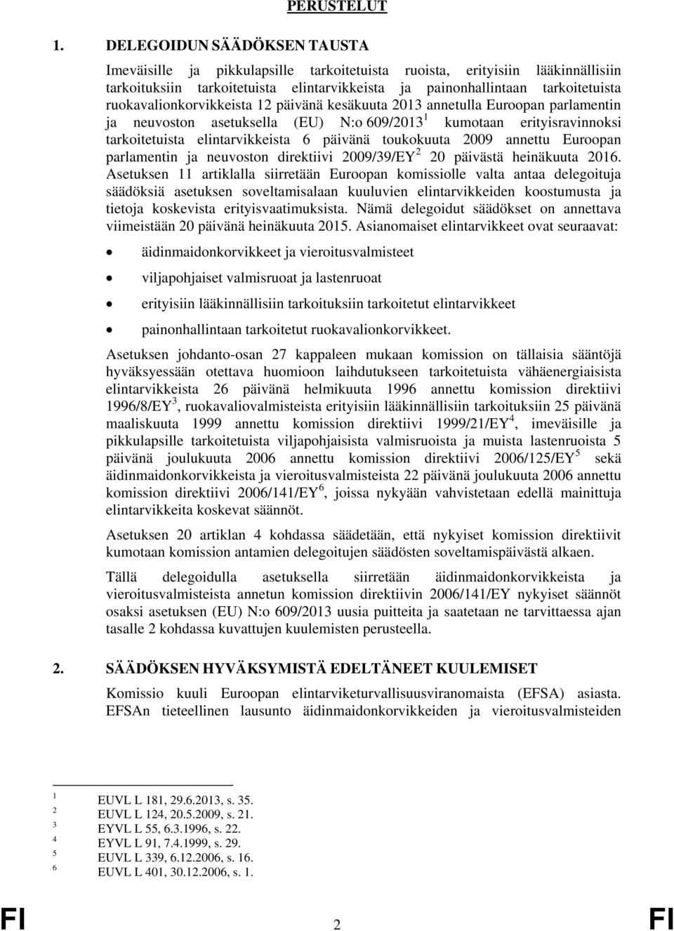 ruokavalionkorvikkeista 12 päivänä kesäkuuta 2013 annetulla Euroopan parlamentin ja neuvoston asetuksella (EU) N:o 609/2013 1 kumotaan erityisravinnoksi tarkoitetuista elintarvikkeista 6 päivänä