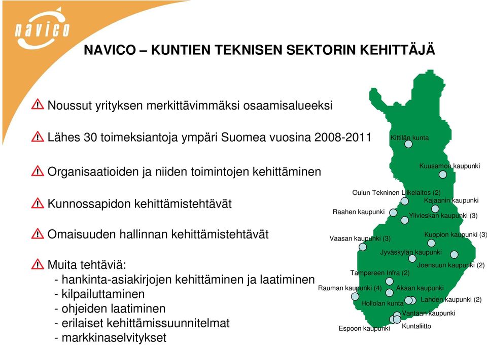 kehittämistehtävät Vaasan kaupunki (3) Kuopion kaupunki (3) Muita tehtäviä: - hankinta-asiakirjojen kehittäminen ja laatiminen - kilpailuttaminen - ohjeiden laatiminen - erilaiset