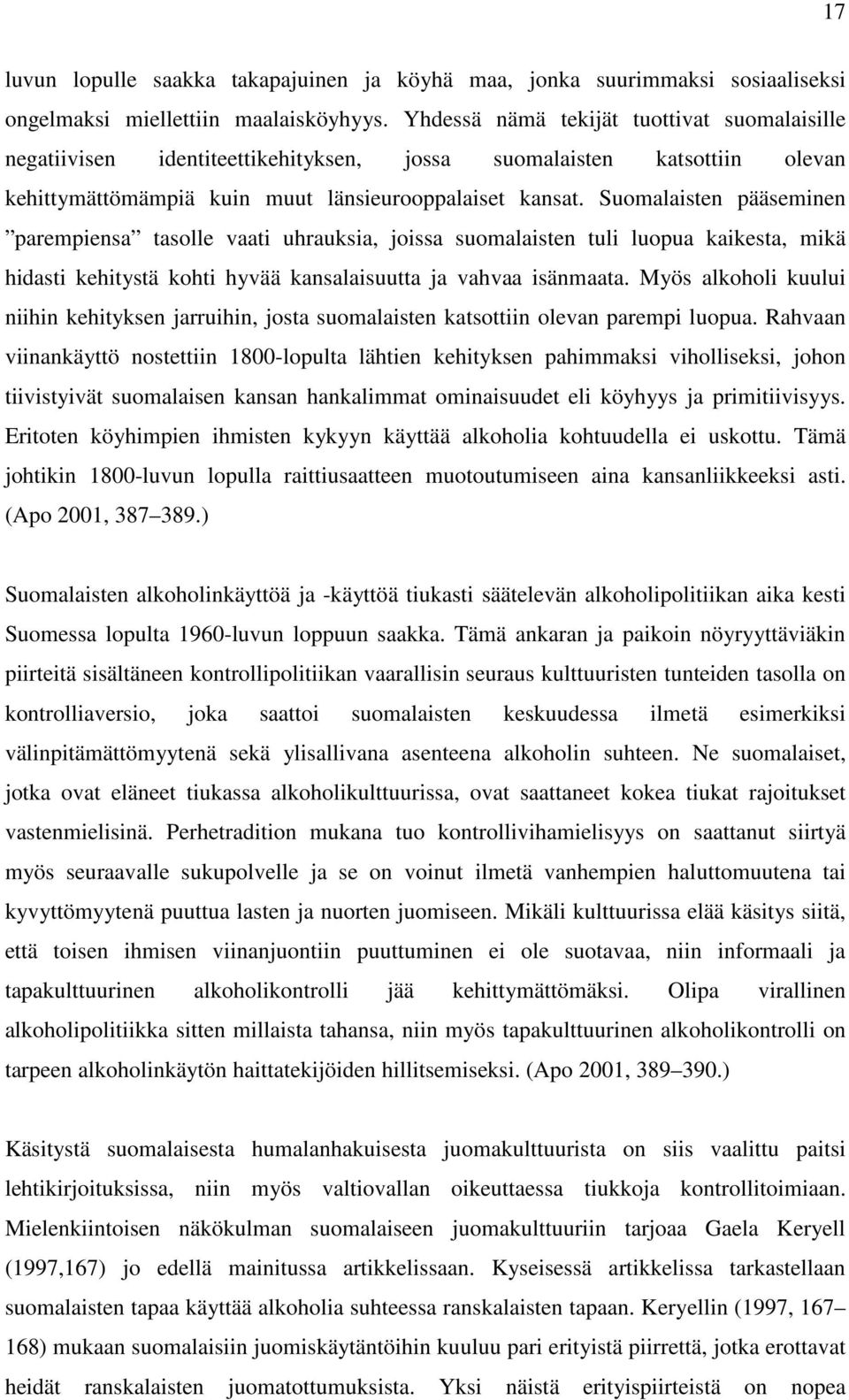 Suomalaisten pääseminen parempiensa tasolle vaati uhrauksia, joissa suomalaisten tuli luopua kaikesta, mikä hidasti kehitystä kohti hyvää kansalaisuutta ja vahvaa isänmaata.