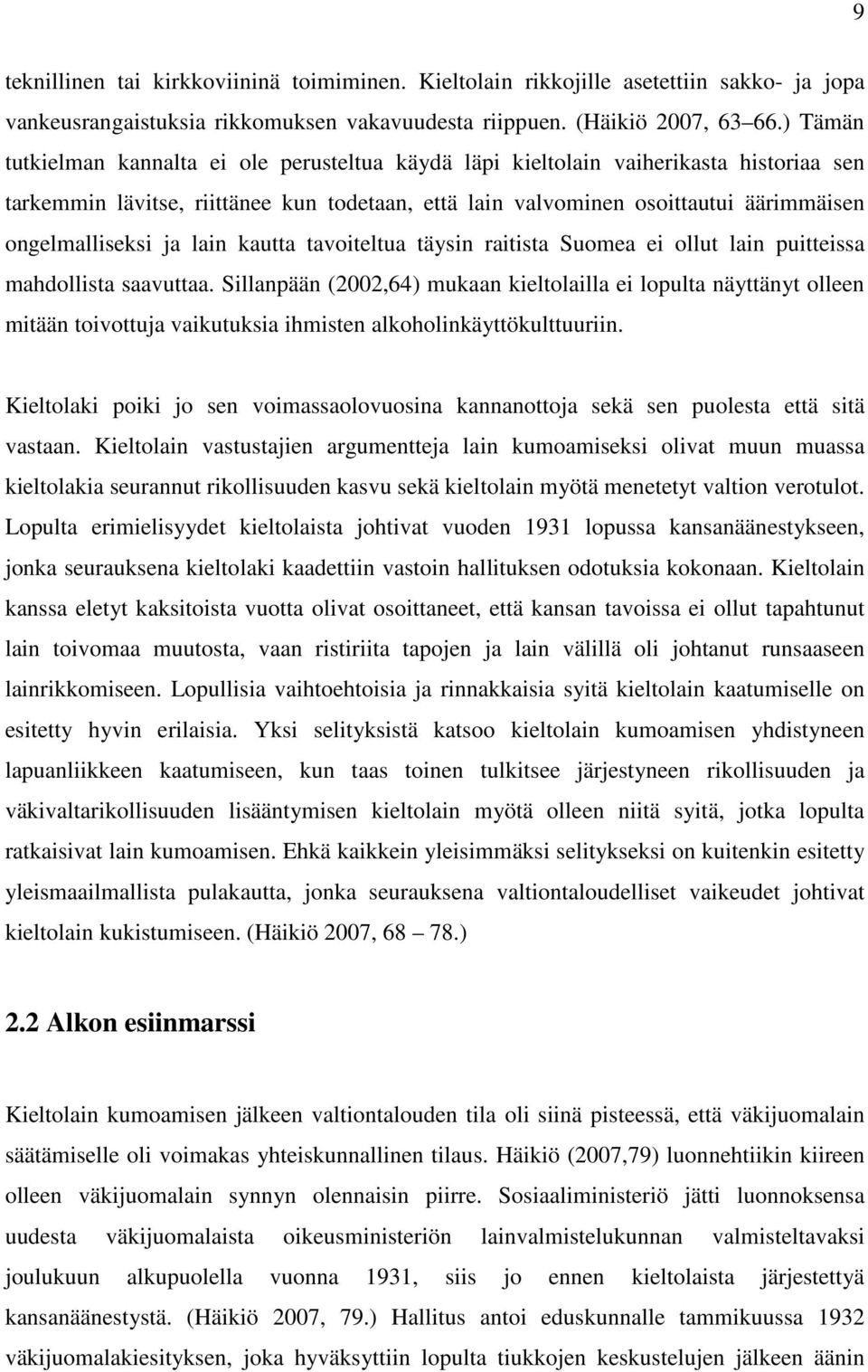 ja lain kautta tavoiteltua täysin raitista Suomea ei ollut lain puitteissa mahdollista saavuttaa.