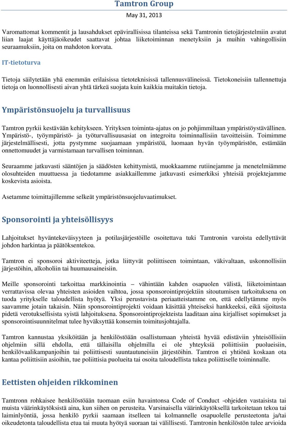 Tietokoneisiin tallennettuja tietoja on luonnollisesti aivan yhtä tärkeä suojata kuin kaikkia muitakin tietoja. Ympäristönsuojelu ja turvallisuus Tamtron pyrkii kestävään kehitykseen.