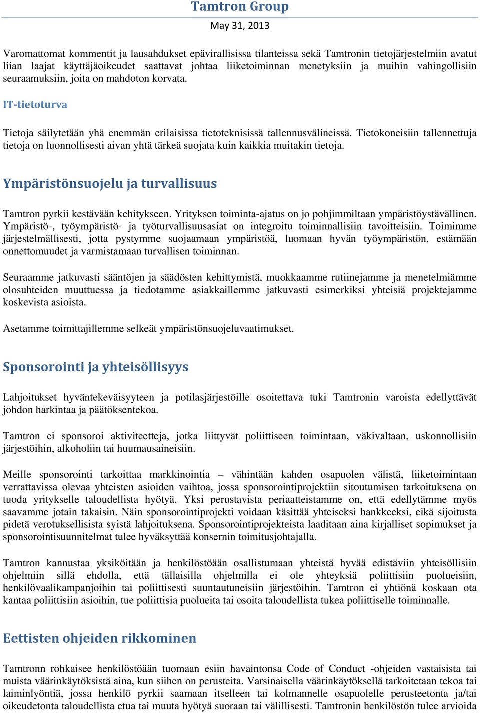 Tietokoneisiin tallennettuja tietoja on luonnollisesti aivan yhtä tärkeä suojata kuin kaikkia muitakin tietoja. Ympäristönsuojelu ja turvallisuus Tamtron pyrkii kestävään kehitykseen.