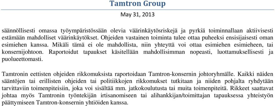 Raportoidut tapaukset käsitellään mahdollisimman nopeasti, luottamuksellisesti ja puolueettomasti. Tamtronin eettisten ohjeiden rikkomuksista raportoidaan Tamtron-konsernin johtoryhmälle.