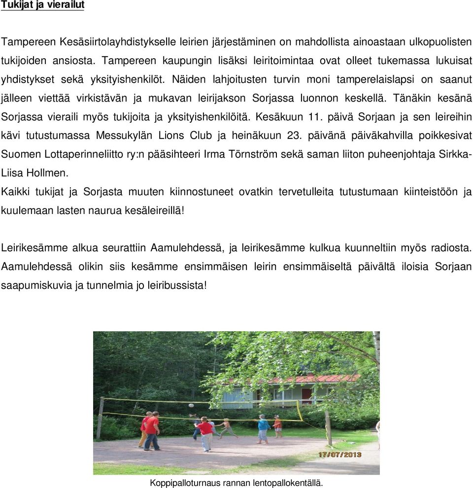 Näiden lahjoitusten turvin moni tamperelaislapsi on saanut jälleen viettää virkistävän ja mukavan leirijakson Sorjassa luonnon keskellä.