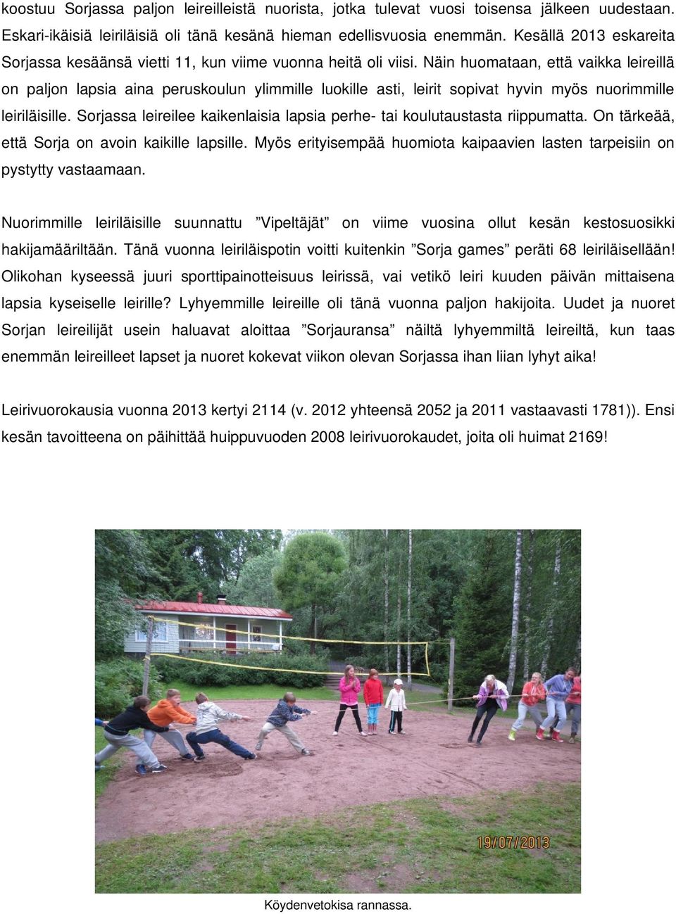Näin huomataan, että vaikka leireillä on paljon lapsia aina peruskoulun ylimmille luokille asti, leirit sopivat hyvin myös nuorimmille leiriläisille.
